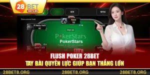 Flush Poker 28BET – Tay Bài Quyền Lực Giúp Bạn Thắng Lớn