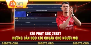 Kèo Phạt Góc 28BET - Hướng Dẫn Đọc Kèo Chuẩn Cho Người Mới