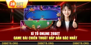 Xì Tố Online 28BET – Game Bài Chiến Thuật Hấp Dẫn Bậc Nhất