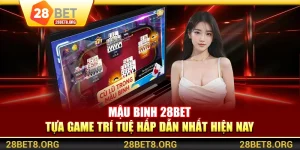 Mậu Binh 28BET - Tựa Game Trí Tuệ Hấp Dẫn Nhất Hiện Nay