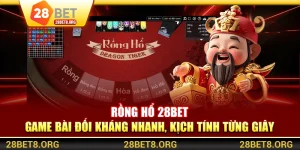 Rồng Hổ 28BET - Game Bài Đối Kháng Nhanh, Kịch Tính Từng Giây