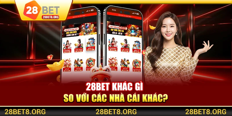 28BET khác gì so với các nhà cái khác?