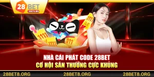 Nhà Cái Phát Code 28BET - Cơ Hội Săn Thưởng Cực Khủng