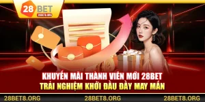 Khuyến mãi thành viên mới 28BET - Trải nghiệm khởi đầu đầy may mắn