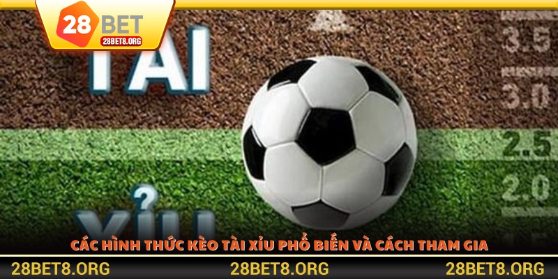 Các hình thức kèo tài xỉu phổ biến và cách tham gia
