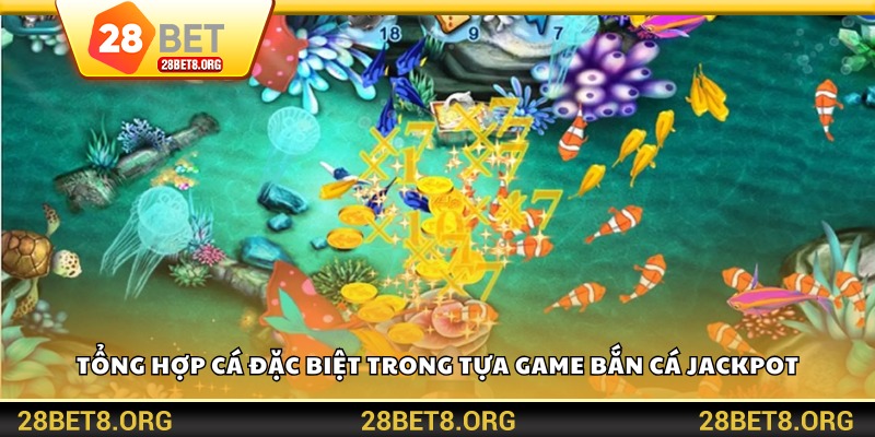 Tổng hợp cá đặc biệt trong tựa game bắn cá Jackpot