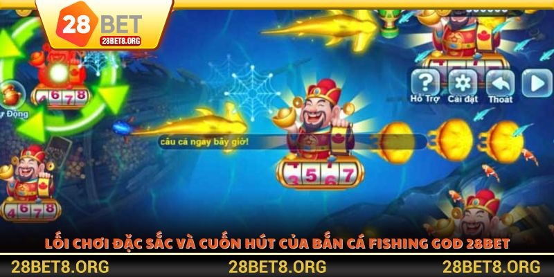 Lối chơi đặc sắc và cuốn hút của bắn cá Fishing God 28BET