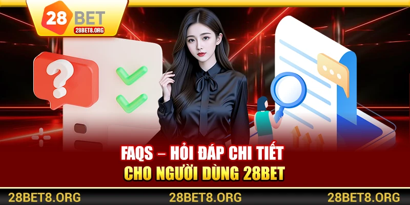 FAQs – Hỏi đáp chi tiết cho người dùng 28BET