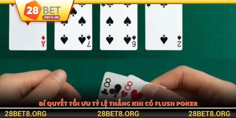 Bí quyết tối ưu tỷ lệ thắng khi có Flush Poker