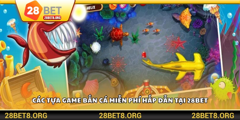 Các tựa game bắn cá miễn phí hấp dẫn tại 28BET