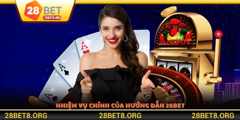 Nhiệm vụ chính của hướng dẫn 28BET