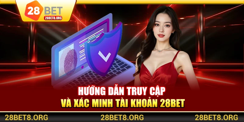 Hướng dẫn truy cập và xác minh tài khoản 28BET
