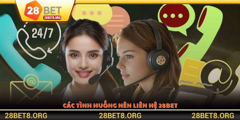 Các tình huống nên liên hệ 28BET