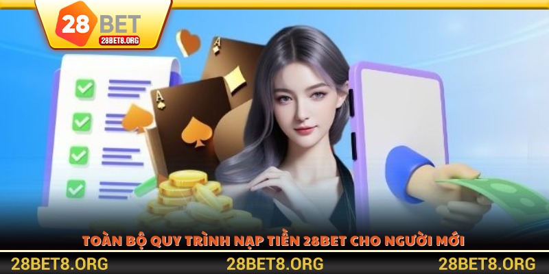 Toàn bộ quy trình nạp tiền 28BET cho người mới 