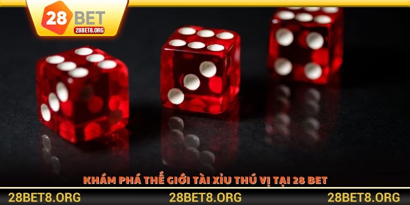 Khám phá thế giới Tài Xỉu thú vị tại 28 BET